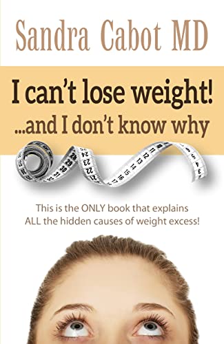 Imagen de archivo de I Can't Lose Weight! and I Don't Know Why: This Is the Only Book That Explains All the Hidden Causes of Weight Excess a la venta por WorldofBooks