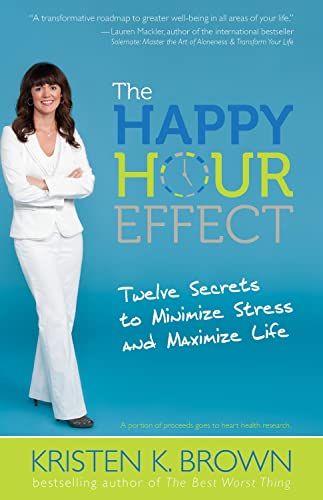 Stock image for The Happy Hour Effect: Twelve Secrets to Minimize Stress and Maximize Life for sale by Books of the Smoky Mountains