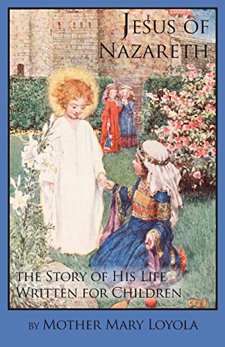 Imagen de archivo de Jesus of Nazareth: The Story of His Life Written for Children a la venta por Lucky's Textbooks
