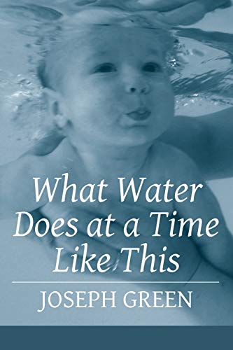 Stock image for What Water Does at a Time Like This for sale by Wonder Book