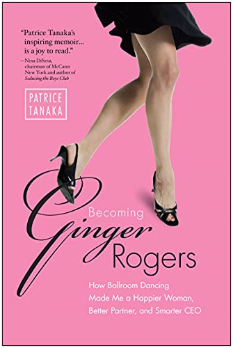 Beispielbild fr Becoming Ginger Rogers : How Ballroom Dancing Made Me a Happier Woman, Better Partner, and Smarter CEO zum Verkauf von Better World Books