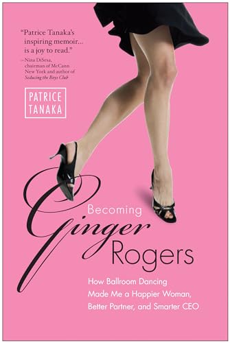 Stock image for Becoming Ginger Rogers: How Ballroom Dancing Made Me a Happier Woman, Better Partner, and Smarter CEO for sale by SecondSale