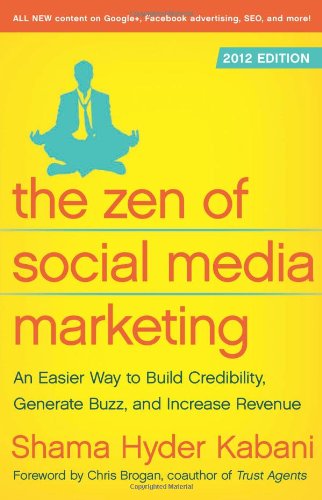 Imagen de archivo de The Zen of Social Media Marketing: An Easier Way to Build Credibility, Generate Buzz, and Increase Revenue: 2012 Edition a la venta por Your Online Bookstore