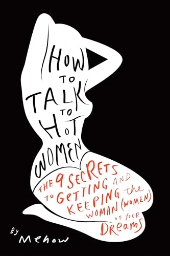 Beispielbild fr How to Talk to Hot Women: The 9 Secrets to Getting and Keeping the Woman (Women) of Your Dreams zum Verkauf von Books From California