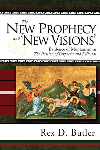 Imagen de archivo de The New Prophecy and 'New Visions': Evidence of Montanism in 'The Passion of Perpetua and Felicitas' a la venta por Midtown Scholar Bookstore