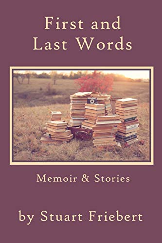 9781936671427: First and Last Words: Memoir & Stories