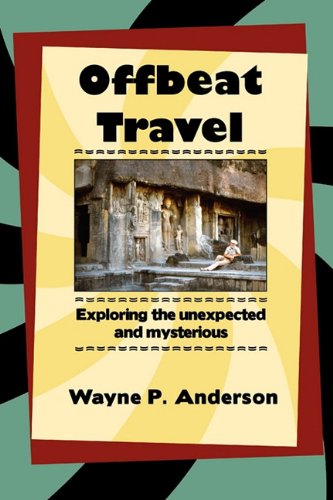 Stock image for Offbeat Travel: Exploring the Unexpected and Mysterious for sale by cornacres