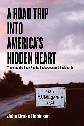 Stock image for A Road Trip into America's Hidden Heart - Traveling the Back Roads, Backwoods and Back Yards for sale by Better World Books: West