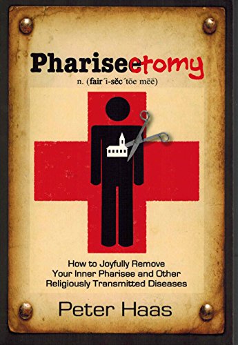 Imagen de archivo de PHARISECTOMY: How to Joyfully Remove Your Inner Pharisee & Other Religiously Transmitted Diseases a la venta por WorldofBooks