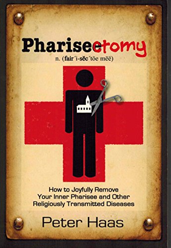 Stock image for Pharisectomy: How to Joyfully Remove Your Inner Pharisee and other Religiously Transmitted Diseases for sale by SecondSale