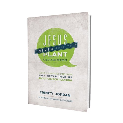 Beispielbild fr Jesus Never Said to Plant Churches: And Other Things They Never Told Me about Church Planting zum Verkauf von Gulf Coast Books