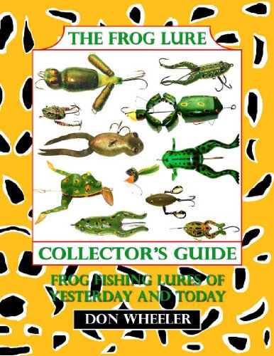 The Frog Lure Collector's Guide: Frog Fishing Lures of Yesterday