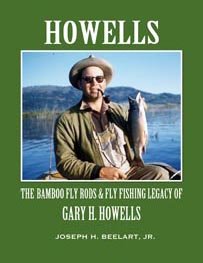 Stock image for Howells: The Bamboo Fly Rods & Fly Fishing Legacy of Gary H. Howells for sale by Sunshine State Books