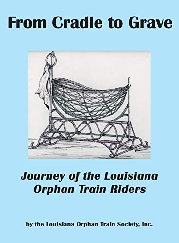 Imagen de archivo de From Cradle to Grave: Journey of the Louisiana Orphan Train Riders a la venta por GF Books, Inc.