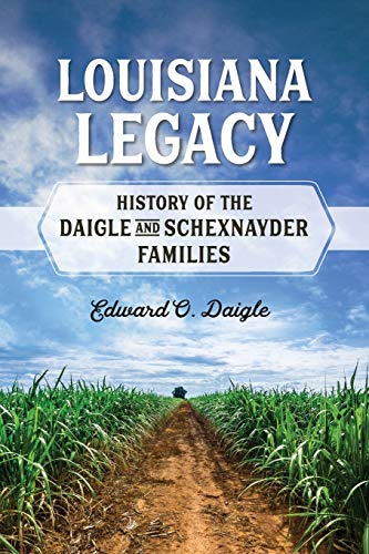 Stock image for Louisiana Legacy: History of the Daigle and Schexnayder Families for sale by AwesomeBooks