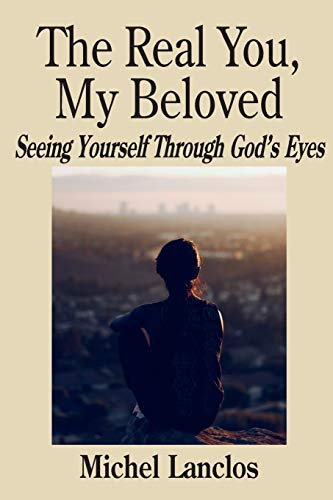 Imagen de archivo de The Real You, My Beloved: Seeing Yourself Through God's Eyes a la venta por THE SAINT BOOKSTORE