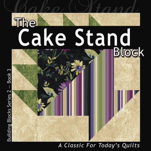 Imagen de archivo de The Cake Stand Block: A Classic For Today's Quilt (Building Block Series 2) a la venta por Books From California