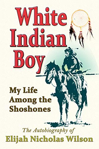 9781936709069: White Indian Boy: My Life Among the Shoshones