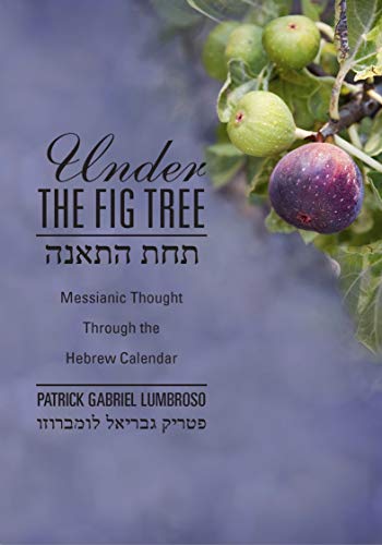 9781936716760: Under the Fig Tree: Messianic Thought Through the Hebrew Calendar