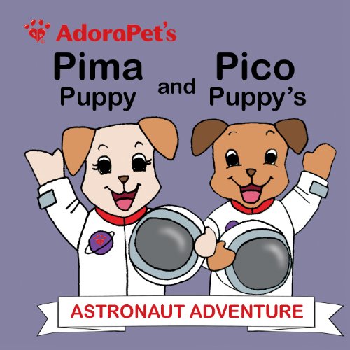Stock image for AdoraPet's Pima Puppy and Pico Puppy's Astronaut Adventure for sale by ThriftBooks-Dallas
