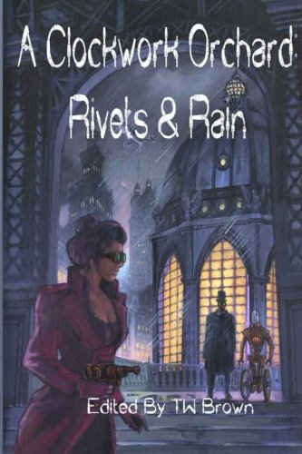 Stock image for A Clockwork Orchard: Rivets & Rain for sale by Revaluation Books
