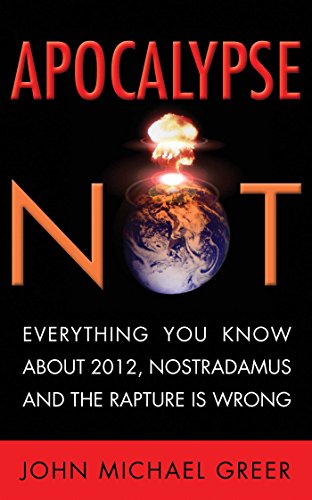 Imagen de archivo de Apocalypse Not: Everything You Know About 2012, Nostradamus and the Rapture Is Wrong a la venta por Wonder Book