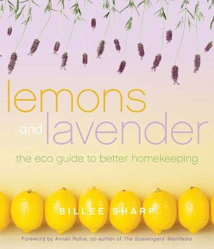 Beispielbild fr Lemons and Lavender: The Eco Guide to Better Homekeeping zum Verkauf von Wonder Book