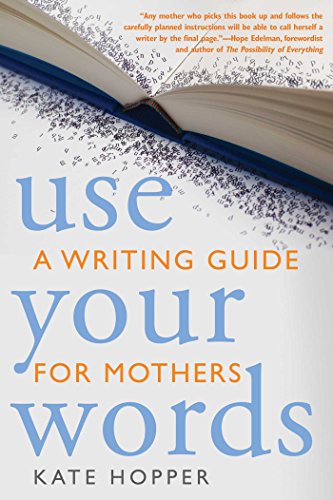 Beispielbild fr Use Your Words: A Writing Guide for Mothers zum Verkauf von Roundabout Books