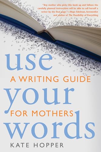 Stock image for Use Your Words: A Writing Guide for Mothers for sale by Magers and Quinn Booksellers