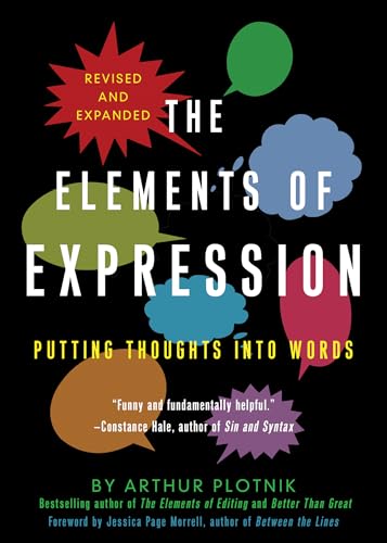 The Elements of Expression: Putting Thoughts into Words, Revised and Expanded (9781936740147) by Plotnik, Arthur