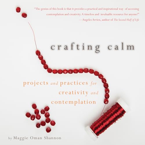 Beispielbild fr Crafting Calm : Projects and Practices for Creativity and Contemplation zum Verkauf von Better World Books: West