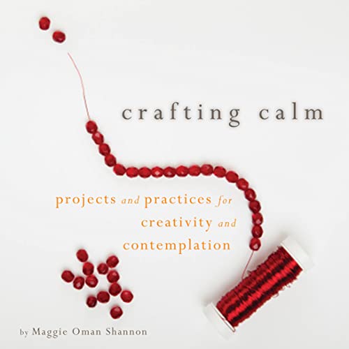 9781936740406: Crafting Calm: Projects and Practices for Creativity and Contemplation