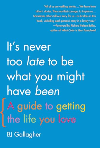 9781936740697: It's Never Too Late to Be What You Might Have Been: A Guide to Getting the Life You Love
