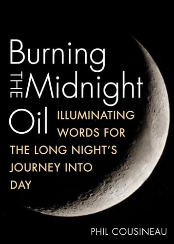 Beispielbild fr Burning the Midnight Oil: Illuminating Words for the Long Night's Journey Into Day zum Verkauf von Wonder Book