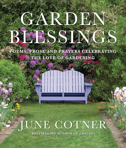 9781936740819: Garden Blessings: Prose, Poems and Prayers Celebrating the Love of Gardening