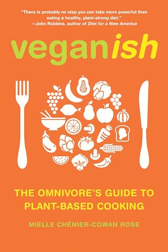 9781936740840: Veganish: The Omnivore's Guide to Plant-Based Cooking