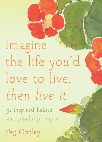 9781936740871: Imagine the Life You'd Love to Live, Then Live It: 52 Inspired Habits and Playful Prompts