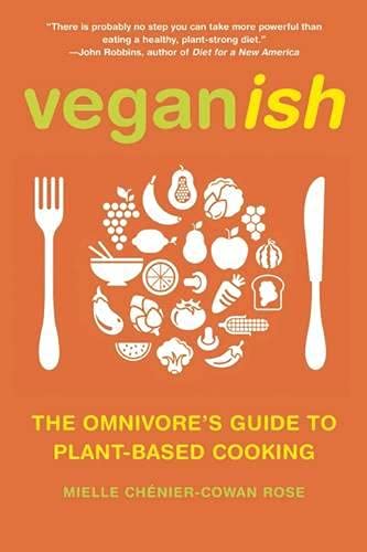 9781936740970: Veganish: The Omnivore's Guide to Plant-Based Cooking