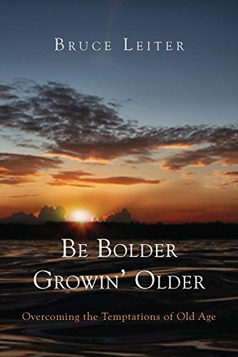 9781936746767: Be Bolder Growin' Older: Overcoming the Temptations of Old Age