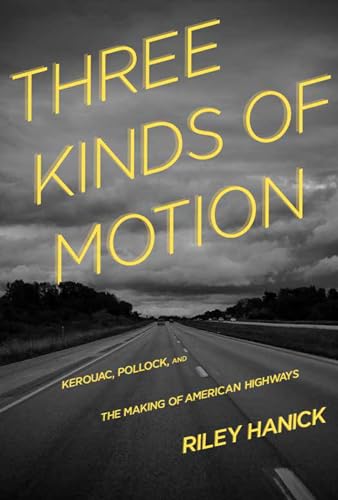 Three Kinds of Motion: Kerouac, Pollock, and the Making of American Highways