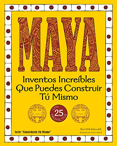 9781936749621: Maya: Inventos Increibles Que Puedes Construir Tu Mismo Con 25 Proyectos / Amazing Inventions You Can Build Yourself with 25 projects: Inventos Increbles Que Puedes Construir T Mismo