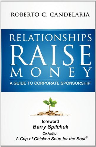 9781936750399: Relationships Raise Money - A Guide to Corporate Sponsorship