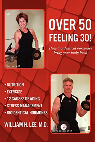 Imagen de archivo de Over 50 Feeling 30! How Bioidentical Hormones Bring Your Body Back a la venta por Goodwill of Colorado