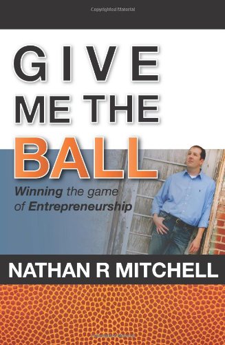 Beispielbild fr Give Me the Ball: Winning the Game of Entrepreneurship zum Verkauf von Gardner's Used Books, Inc.