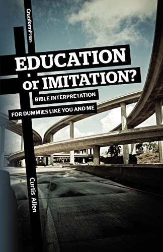 9781936760411: Education or Imitation?: Bible Interpretation for Dummies Like You and Me