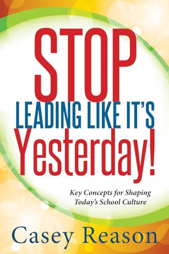 Stock image for Stop Leading Like It's Yesterday!: Key Concepts for Shaping Today's School Culture for sale by ThriftBooks-Dallas