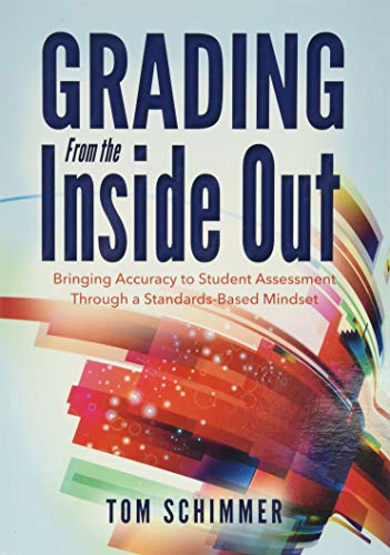 Stock image for Grading From the Inside Out: Bringing Accuracy to Student Assessment Through a Standards-Based Mindset (How to Give Students Full Credit for Their Knowledge) for sale by SecondSale