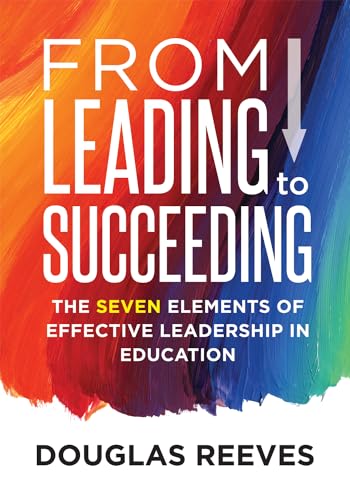 9781936763917: From Leading to Succeeding: The Seven Elements of Effective Leadership in Education