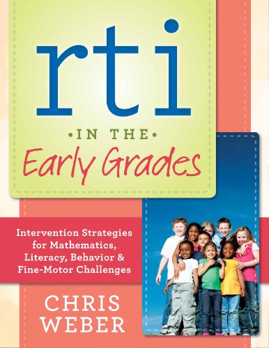 RTI in the Early Grades: Intervention Strategies for Mathematics, Literacy, Behavior & Fine-Motor Challenges (9781936764044) by Chris Weber