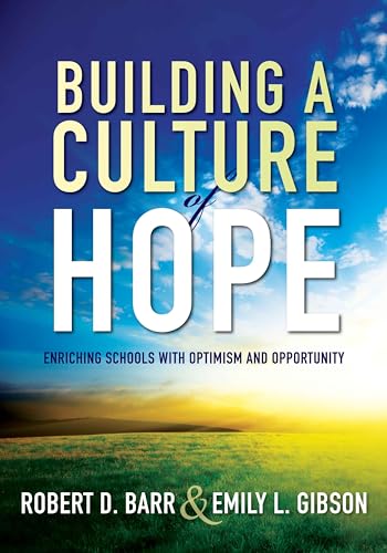 Building a Culture of Hope: Enriching Schools With Optimism and Opportunity (School Improvement Strategies for Overcoming Student Poverty and Adversity) (9781936764624) by Robert Barr; Emily L. Gibson